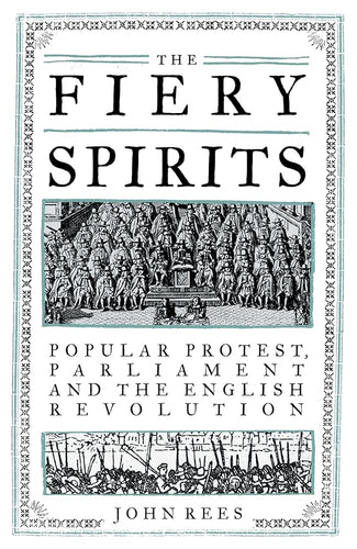 The Fiery Spirits: Popular protest, Parliament and the English Revolution cover image