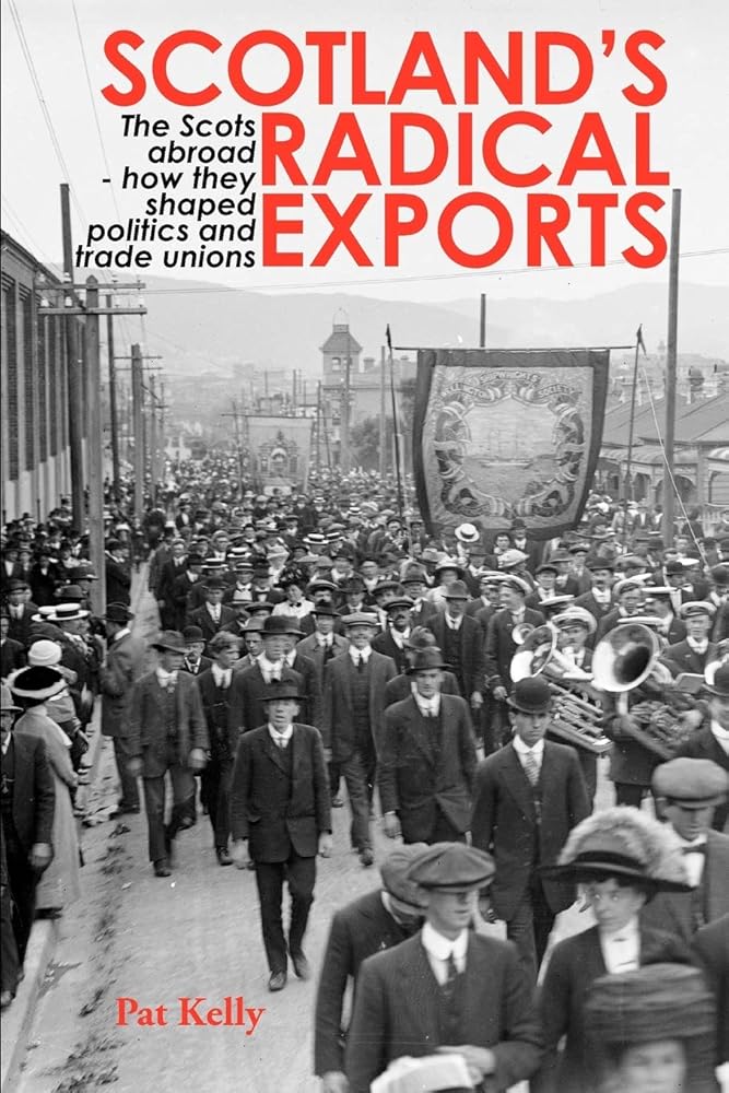 Scotland's Radical Exports: The Scots Abroad - How They Shaped Politics and Trade Unions cover image
