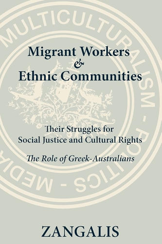 Migrant Workers & Ethnic Communities: Their Struggles for Social Justice & Cultural Rights: The Role of Greek-Australians cover image