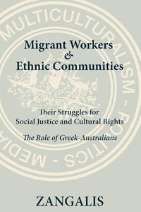 Migrant Workers & Ethnic Communities: Their Struggles for Social Justice & Cultural Rights: The Role of Greek-Australians cover image