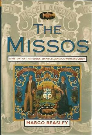 The Missos: A history of the Federated Miscellaneous Workers Union ...