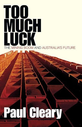 Too Much Luck: The Mining Boom and Australia's Future cover image