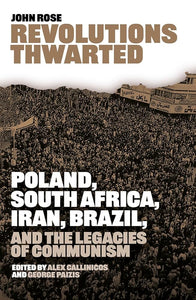 Revolutions Thwarted: Poland, South Africa, Iran, Brazil, and the Legacies of Communism cover image