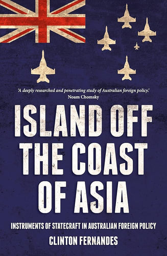 Island Off the Coast of Asia: Instruments of Statecraft in Australian Foreign Policy (Investigating Power) cover image