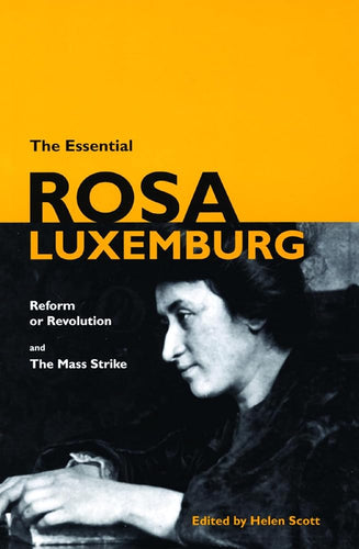 The Essential Rosa Luxemburg: Reform or Revolution and the Mass Strike cover image