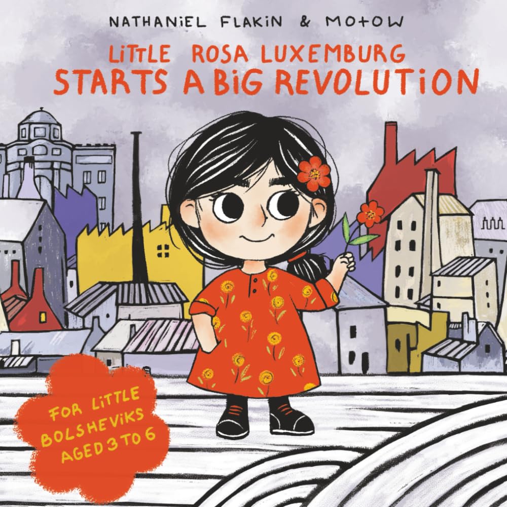 Little Rosa Luxemburg Starts a Big Revolution: A book for little Bolsh ...
