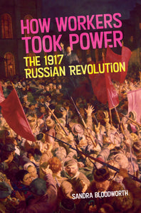 How Workers Took Power: The 1917 Russian Revolution