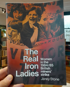 The Real Iron Ladies: Women in the 1984/5 British miners' strike