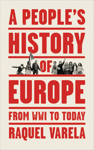 A People’s History of Europe: From World War I To Today