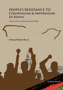 People's Resistance To Colonialism And Imperialism In Kenya (Kenya Resists No. 3)
