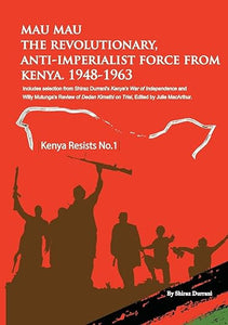 Mau Mau the Revolutionary, Anti-Imperialist Force from Kenya: 1948-1963 (Kenya Resists No. 1)