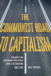 The Communist Road to Capitalism: How Unrest and Containment have Pushed China’s (R)Evolution Since 1949