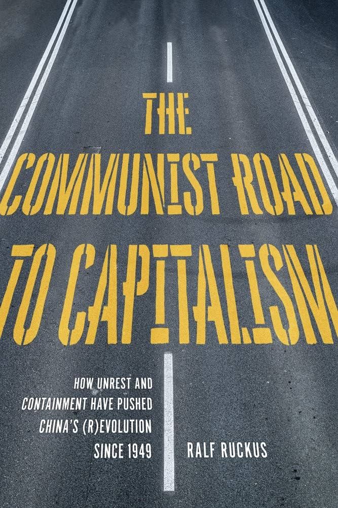 The Communist Road to Capitalism: How Unrest and Containment have Pushed China’s (R)Evolution Since 1949