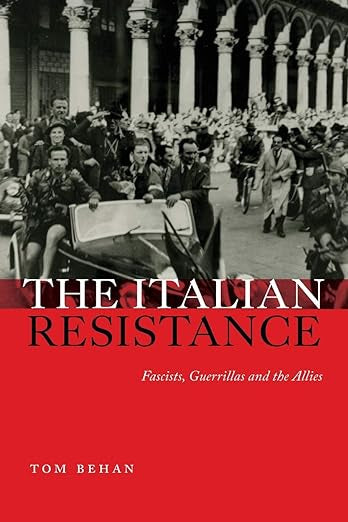The Italian Resistance: Fascists, Guerrillas and the Allies