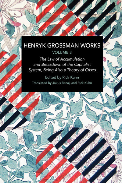 Henryk Grossman Works, Volume 3:
The Law of Accumulation and Breakdown of the Capitalist System, Being also a Theory of Crises