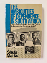 Load image into Gallery viewer, The ambiguities of dependence in South Africa: Class, nationalism, and the state in twentieth-century Natal
