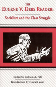 The Eugene V. Debs Reader: Socialism and the Class Struggle