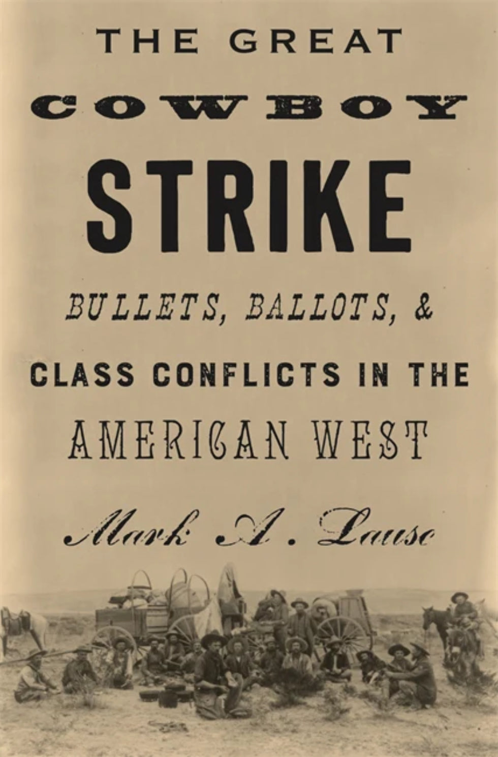 The Great Cowboy Strike: Bullets, Ballots & Class Conflicts in the American West