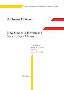 A Dream Deferred: New Studies in Russian and Soviet Labour History