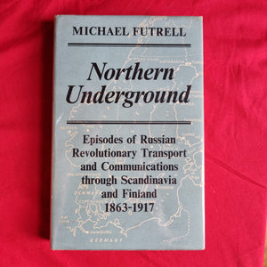 Northern Underground: Episodes of Russian Revolutionary Transport and Communications through Scandinavia and Finland 1863-1917