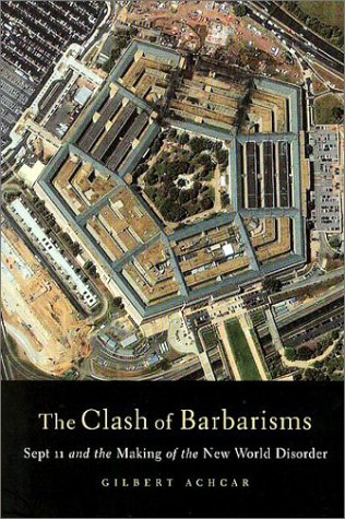 The Clash of Barbarisms: September 11 and the making of the New World Disorder