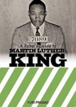 A Rebel's Guide To Martin Luther King
