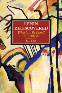 Lenin Rediscovered: What Is to Be Done? In Context