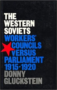 The Western Soviets: Workers' Councils Versus Parliament 1915-1920