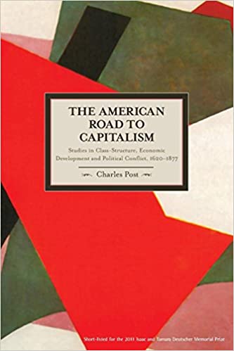 American Road to Capitalism: Studies in Class-Structure, Economic Development and Political Conflict, 1620–1877 (Historical Materialism Book Series), The