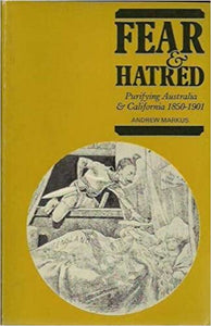 Fear & Hatred: Purifying Australia & California 1850 - 1901