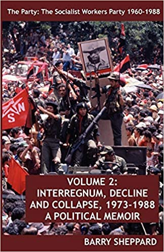 The Party: The Socialist Workers Party 1960-1988. Volume 2: Interregnum, Decline and Collapse, 1973-1988, A Political Memoir