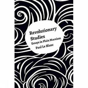 Revolutionary Studies: Essays in Plain Marxism