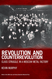 Revolution and Counterrevolution: Class struggle in a Moscow metal factory