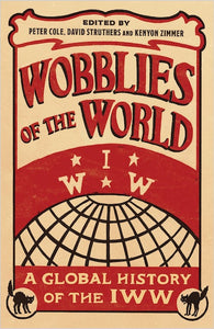 Wobblies of the World: A Global History of the IWW