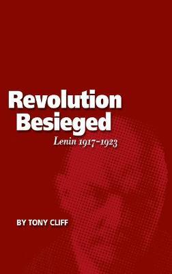 Revolution Besieged: Lenin 1917-1923 (Vol. 3)