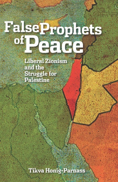 The False Prophets of Peace
Liberal Zionism and the Struggle for Palestine