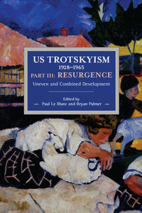 US Trotskyism 1928–1965 Part III: Resurgence: Uneven and Combined Development
