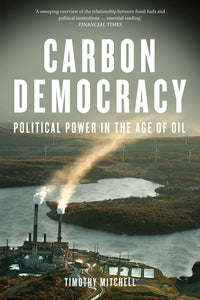 Carbon Democracy:
Political Power in the Age of Oil