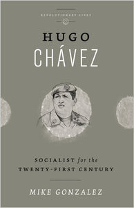 Hugo Chávez: Socialist for the Twenty-first Century