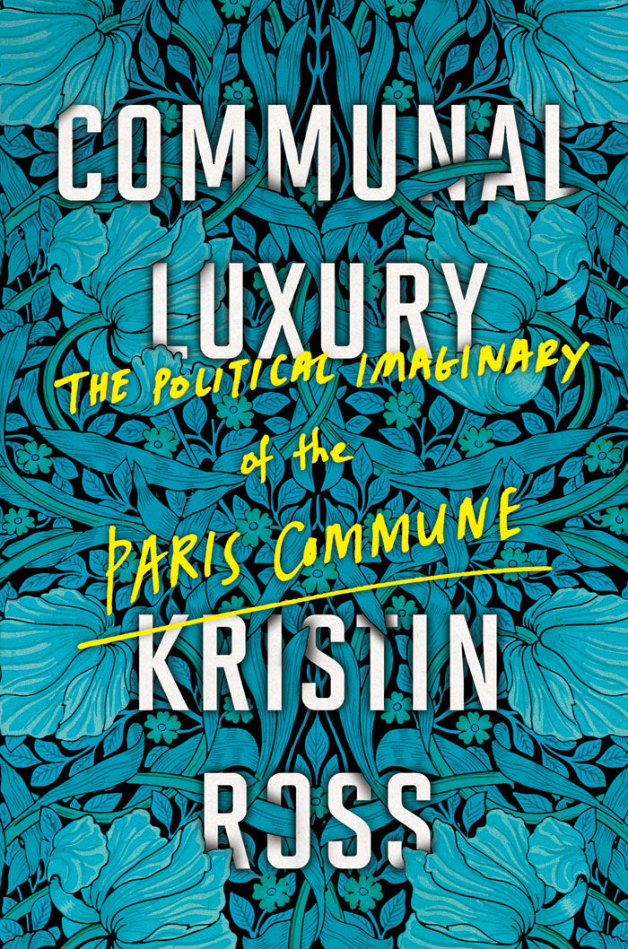 Communal Luxury:
The Political Imaginary of the Paris Commune