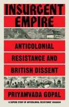 Load image into Gallery viewer, Insurgent Empire: Anticolonial Resistance and British Dissent
