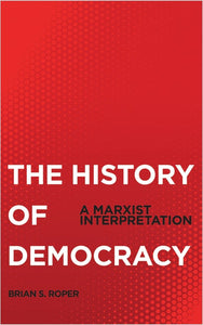 The History of Democracy:
A Marxist Interpretation