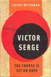 Victor Serge: The Course is Set on Hope