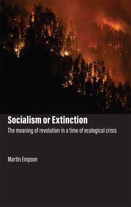 Socialism or Extinction: The Meaning of Revolution in a Time of Ecological Crisis
