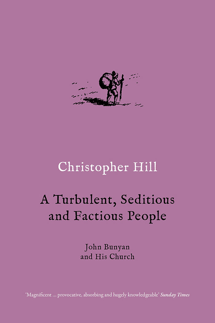 A Turbulent, Seditious and Factious People:
John Bunyan and His Church