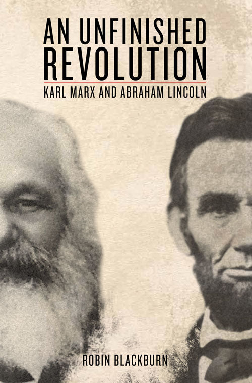 An Unfinished Revolution: Karl Marx and Abraham Lincoln