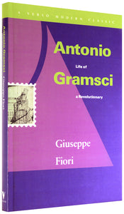 Antonio Gramsci:
Life of a Revolutionary