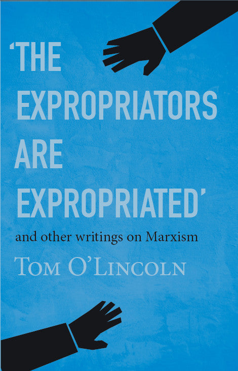 The Expropriators Are Expropriated and Other Writings on Marxism