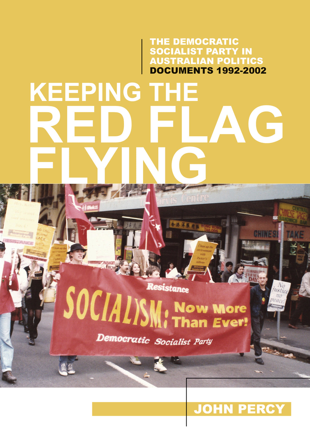 Keeping the Red Flag Flying - The Democratic Socialist Party in Australian Politics: Documents, 1992-2002