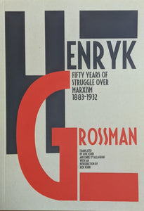 Henryk Grossman: Fifty Years of Struggle Over Marxism 1883-1932